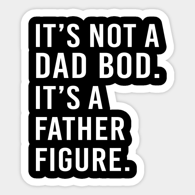 its not a dad bod its a father figure - white text Sticker by NotesNwords